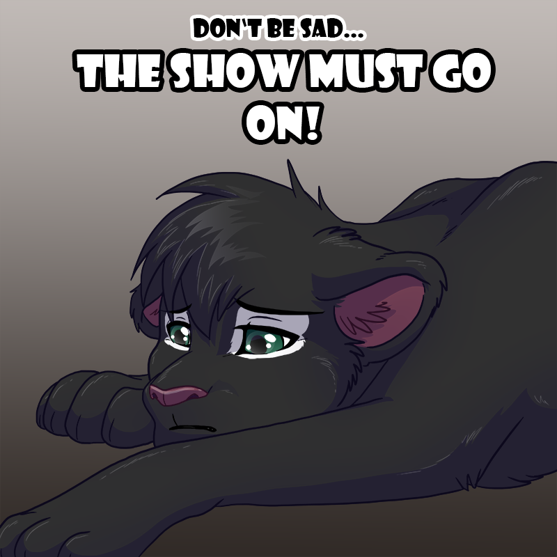 Sad black panther with text: Don't be sad. The show must go on!